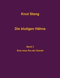 Produktbild: Die blutigen H&auml;hne, Band 3: Eine neue &Auml;ra der Gewalt