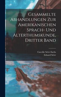 Produktbild: Gesammelte Abhandlungen zur Amerikanischen Sprach- und Alterthumskunde, Dritter Band