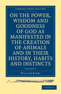 Produktbild: On the Power, Wisdom and Goodness of God as Manifested in the Creation of Animals and in Their History, Habits and Instincts