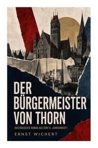 Produktbild: Der B&uuml;rgermeister von Thorn (Historischer Roman aus dem 15. Jahrhundert)