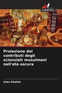 Produktbild: Proiezione dei contributi degli scienziati musulmani nell'et&agrave; oscura