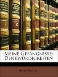 Produktbild: Pellico, S: Meine Gef&auml;ngnisse: Denkw&uuml;rdigkeiten