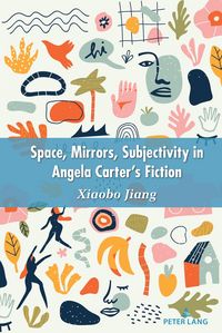 Produktbild: Space, Mirrors, Subjectivity in Angela Carter&rsquo;s Fiction