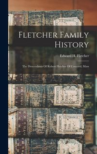 Produktbild: Fletcher Family History: The Descendants Of Robert Fletcher Of Concord, Mass