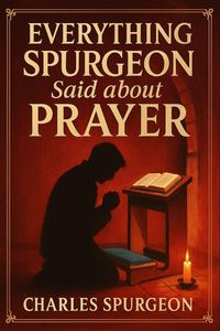 Produktbild: Everything Spurgeon Said about Prayer