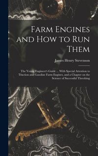 Produktbild: Farm Engines and how to run Them; the Young Engineer's Guide ... With Special Attention to Traction and Gasoline Farm Engines, and a Chapter on the Sc