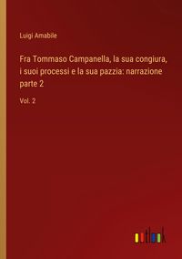 Produktbild: Fra Tommaso Campanella, la sua congiura, i suoi processi e la sua pazzia: narrazione parte 2