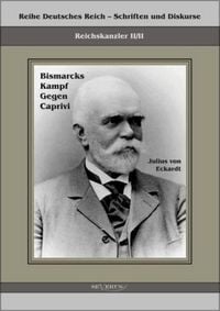 Produktbild: Eckhardt, J: Reichskanzler Leo von Caprivi. Bismarcks Kampf