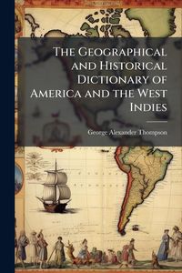Produktbild: The Geographical and Historical Dictionary of America and the West Indies