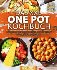 Produktbild: Das XXL One Pot Kochbuch - 123 n&auml;hrstoffreiche Bowl Rezepte f&uuml;r eine gesunde Ern&auml;hrung!: Leckere Buddha Bowls, Poke Bowls, Vegan Bowls, Low Carb Bowls und viele mehr! (inkl. N&auml;hrwertangaben)
