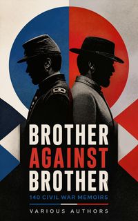 Produktbild: Brother against Brother: 140 Civil War Memoirs