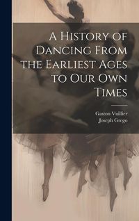 Produktbild: A History of Dancing From the Earliest Ages to our own Times
