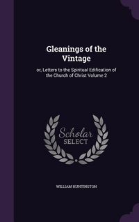 Produktbild: Gleanings of the Vintage: Or, Letters to the Spiritual Edification of the Church of Christ Volume 2