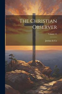 Produktbild: The Christian Observer; Volume 15
