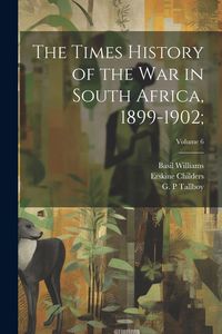 Produktbild: The Times History of the War in South Africa, 1899-1902;; Volume 6