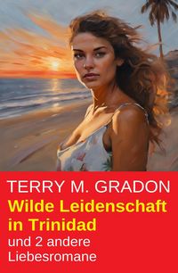Produktbild: Wilde Leidenschaft in Trinidad und 2 andere Liebesromane