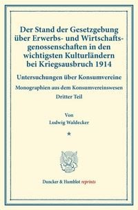 Produktbild: Der Stand der Gesetzgebung &uuml;ber Erwerbs- und Wirtschaftsgenossenschaften in den wichtigsten Kulturl&auml;ndern bei Kriegsausbruch 1914.