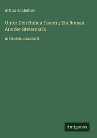Produktbild: Unter Den Hohen Tauern; Ein Roman Aus der Steiermark
