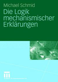 Produktbild: Die Logik mechanismischer Erkl&auml;rungen