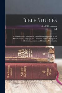 Produktbild: Bible Studies: Contributions, Chiefly From Papyri and Inscriptions, to the History of the Language, the Literature, and the Religion
