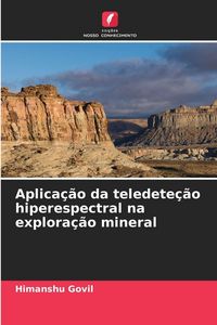 Produktbild: Aplica&ccedil;&atilde;o da teledete&ccedil;&atilde;o hiperespectral na explora&ccedil;&atilde;o mineral