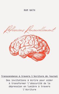 Produktbild: R&eacute;flexions Renouvellement : Des invitations &agrave; &eacute;crire pour aider &agrave; transformer l'obscurit&eacute; de la d&eacute;pression en lumi&egrave;re &agrave; travers l'&eacute;criture (Soul Thera