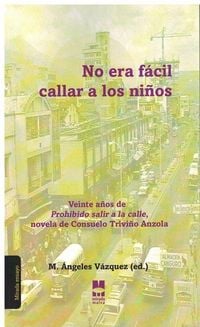 Produktbild: No era f&aacute;cil callar a los ni&ntilde;os : veinte a&ntilde;os de "Prohibido salir a la calle", novela de Consuelo Trivi&ntilde;o Anzola