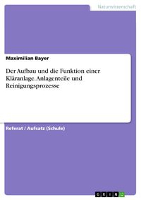 Produktbild: Der Aufbau und die Funktion einer Kl&auml;ranlage. Anlagenteile und Reinigungsprozesse