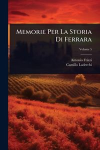 Produktbild: Memorie Per La Storia Di Ferrara