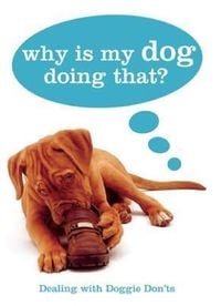 Produktbild: Why Is My Dog Doing That?: Dealing with Doggie Don'ts