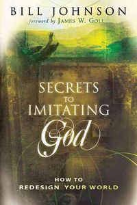 Bild vom Artikel Secrets to Imitating God: How to Redesign Your World vom Autor Bill Johnson