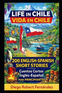 Produktbild: Life in Chile 200 English-Spanish Bilingual Short Stories for Beginners