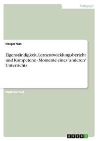 Produktbild: Eigenst&auml;ndigkeit, Lernentwicklungsbericht und Kompetenz - Momente eines 'anderen' Unterrichts