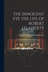 Produktbild: The Innocent Eye the Life of Robert J.Flaherty