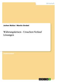 Produktbild: W&auml;hrungskrisen - Ursachen Verlauf L&ouml;sungen