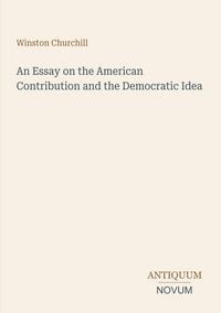 Produktbild: An Essay on the American Contribution and the Democratic Idea