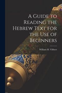 Produktbild: A Guide to Reading the Hebrew Text for the Use of Beginners