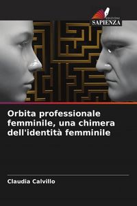 Produktbild: Orbita professionale femminile, una chimera dell'identit&agrave; femminile