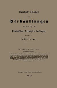 Produktbild: Geordnete Uebersicht der Verhandlungen des ersten Preussischen Vereinigten Landtages, gehalten in Berlin 1847