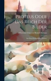 Produktbild: Proteus Oder Das Reich Der Bilder: Aus Dem Klarfeldischen Archive