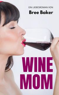 Produktbild: Wine Mom: Liebesroman
