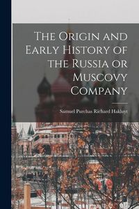 Produktbild: The Origin and Early History of the Russia or Muscovy Company