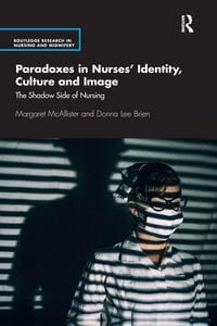 Produktbild: Paradoxes in Nurses' Identity, Culture and Image