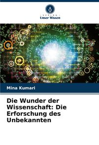 Produktbild: Die Wunder der Wissenschaft: Die Erforschung des Unbekannten