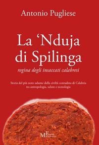 Produktbild: La 'nduja di Spilinga - regina degli insaccati calabresi. Storia del pi&ugrave; noto salume della civilt&agrave; contadina di Calabria tra antropologia, salute e te