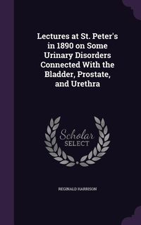 Produktbild: Lectures at St. Peter's in 1890 on Some Urinary Disorders Connected With the Bladder, Prostate, and Urethra