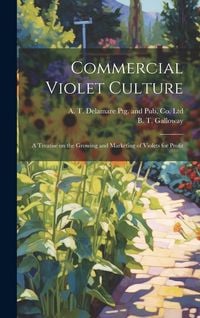 Produktbild: Commercial Violet Culture: A Treatise on the Growing and Marketing of Violets for Profit