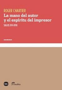 Produktbild: La mano del autor y el esp&iacute;ritu del impresor : siglos XVI-XVIII
