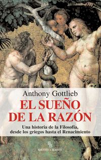 Produktbild: El sue&ntilde;o de la raz&oacute;n : una historia de la filosof&iacute;a, desde los griegos hasta el Renacimiento