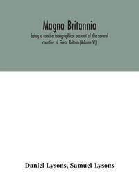 Produktbild: Magna Britannia; Being A Concise Topographical Account Of The Several Counties Of Great Britain (Volume Vi)